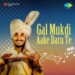 Gal Mukdi Aake Daru Te - Kuldip Paras