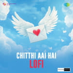 Chitthi Aai Hai - Lofi