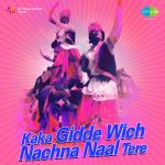 Kaka Gidde Wich Nachna Naal Tere