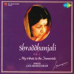 Shraddhanjali - My Tribute To The Immortals - Lata Mangeshkar - Vol 2
