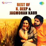 Best Of K. Deep And Jagmohan Kaur