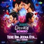 Tere Bin Jeena Kya- Male Version - Operation Romeo
