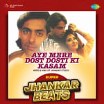 Aye Mere Dost Dosti Ki Kasam - Super Jhankar Beats