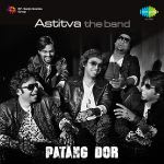 Patang Dor - Astitva The Band