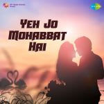 Yeh Jo Mohabbat Hai - Hindi Songs