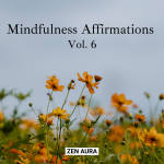 Mindfulness Affirmations Vol. 6