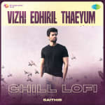 Vizhi Edhiril Thaeyum - Chill Lofi