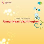 Unnai Naan Vazhthugiren