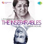 The Inseparables : Lata Mangeshkar & Madan Mohan