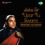 Shafqat Ali Khan Jiske Sir Upar Tu Swami