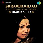 Shraddhanjali - A Tribute To Maithil Kokil Vidyapati - Sharda Sinha