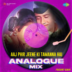 Aaj Phir Jeene Ki Tamanna Hai - Analogue Mix