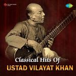 Classical Hits Of Ustad Vilayat Khan