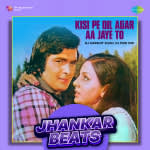 Kisi Pe Dil Agar Aa Jaye To - Jhankar Beats