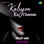 Kaliyon Ka Chaman – Trap Mix