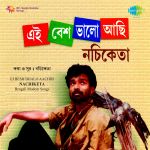 Ei Besh Bhalo Aachhi Nachiketa
