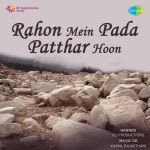 Rahon Mein Pada Patthar Hoon
