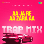 Aa Ja Re Aa Zara Aa - Trap Mix