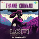 Thanne Chinnadi - Lofi
