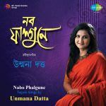 Nabo Phalgune - Tagore Songs by Unmana Datta
