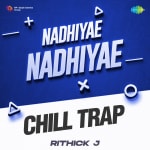 Nadhiyae Nadhiyae - Chill Trap