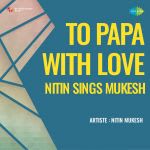 To Papa With Love - Nitin Sings Mukesh