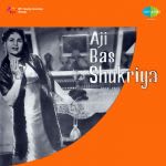 Aji Bas Shukriya