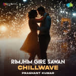 Rimjhim Gire Sawan - Chillwave