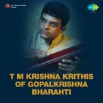 T.M. Krishna Krithis Of Gopalkrishna Bharahti