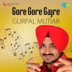 Gore Gore Gajre - Gurpal Mutiar