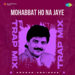 Mohabbat Ho Na Jaye - Trap Mix