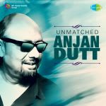 Unmatched Anjan Dutt