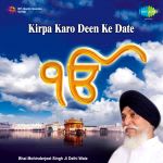 Kirpa Karo Deen Ke Date