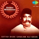 Golden Milestones-Ustad Bade Ghulam Ali Khan