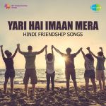 Yari Hai Imaan Mera Hindi Friendship Songs