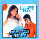 Baat Meri Suniye To Zara - Jhankar Beats