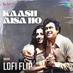 Kaash Aisa Ho Lofi Flip