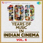 100 Years Of Music In Indian Cinema - Vol. 6
