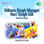 Dilbara Singh Mangat Hari Singh Gill And Party Song