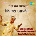 Himanshu Goswami-Ore Mon Pagla