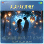 Alaipayuthey - Ambient Lofi