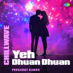 Yeh Dhuan Dhuan - Chillwave
