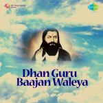 Dhan Guru Baajan Waleya