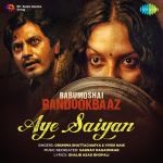 Babumoshai Bandookbaaz - Aye Saiyan