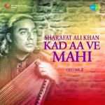 Sharafat Ali Khan Kad Aa Ve Mahi Volume 2
