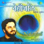 Nehanjali - Nitin Mukesh