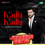 Kadhi Kadhi - Jhankar Beats