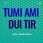 Tumi Ami Dui Tir - Santosh Sengupta