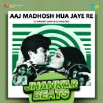 Aaj Madhosh Hua Jaye Re - Jhankar Beats