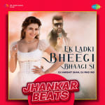 Ek Ladki Bheegi Bhaagi Si - Jhankar Beats
